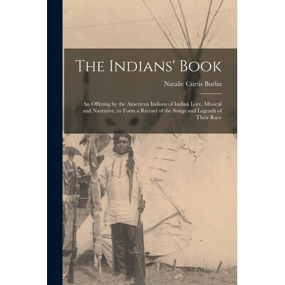 预订 The Indians’ Book; an Offering by the American Indians of Indian Lore, Musical and Narrative, to Form a Record of
