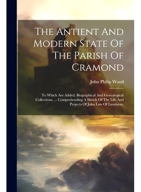 预订 The Antient And Modern State Of The Parish Of Cramond: To Which Are Added, Biographical And Genealogical Collection