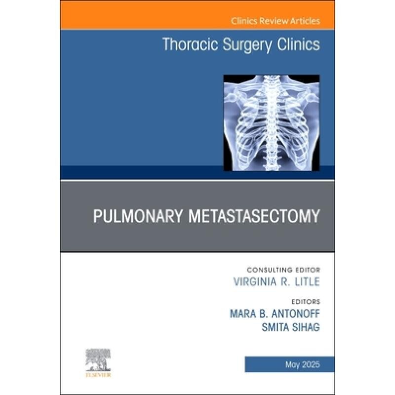 预订 Pulmonary Metastasectomy, An Issue of Thoracic Surgery Clinics Volume 35-2 肺转移瘤切除术,《胸外科诊所》第35-2卷 9