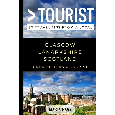 预订 Greater Than a Tourist- Glasgow Lanarkshire Scotland: 50 Travel Tips from a Local: 9781980771074