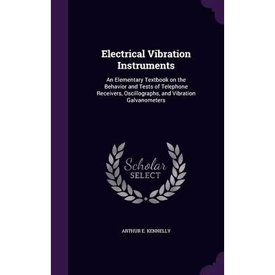 预订 Electrical Vibration Instruments: An Elementary Textbook on the Behavior and Tests of Telephone Receivers, Oscillog