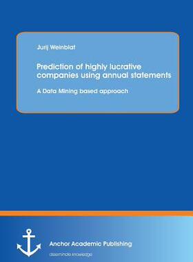 [预订]Prediction of highly lucrative companies using annual statements: A Data Mining based approach 9783954893041
