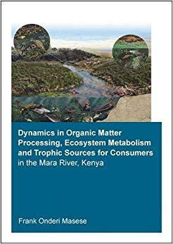 【预售】Dynamics in Organic Matter Processing, Ecosystem Metabolism and Tropic Sources for Consumers in the Mara R...
