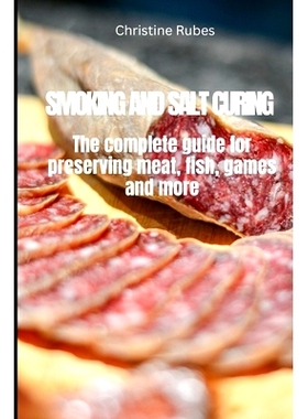 预订 Smoking and Salt Curing: The complete guide for preserving meat, fish, games and more: 9798867686871