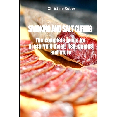预订 Smoking and Salt Curing: The complete guide for preserving meat, fish, games and more: 9798867686871