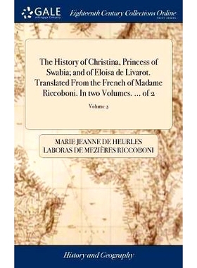 预订 The History of Christina, Princess of Swabia; and of Eloisa de Livarot. Translated From the French of Madame Riccob