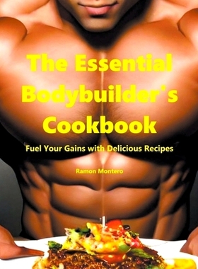 预订 The Essential Bodybuilder’s Cookbook - Fuel Your Gains with Delicious Recipes: 9798223919704