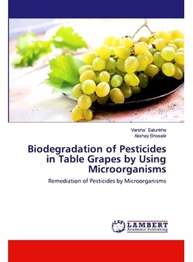 预订 Biodegradation of Pesticides in Table Grapes by Using Microorganisms：Remediation of Pesticides by Microorganisms: