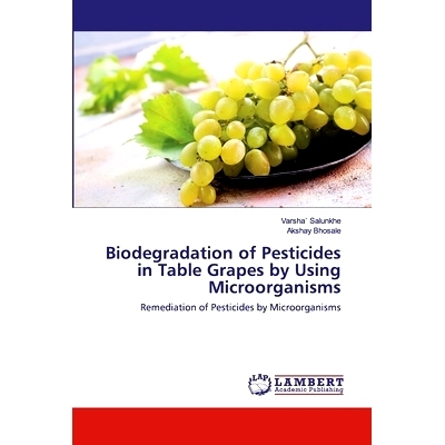 预订 Biodegradation of Pesticides in Table Grapes by Using Microorganisms：Remediation of Pesticides by Microorganisms: