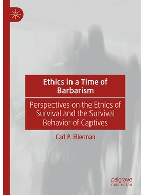 预订 Ethics in a Time of Barbarism: Perspectives on the Ethics of Survival and the Survival Behavior of Captives 野蛮时