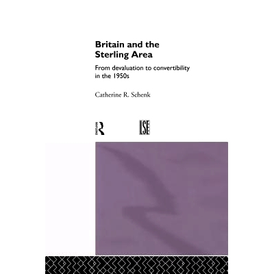 预订 Britain and the Sterling Area: From Devaluation to Convertibility in the 1950s: 9781138865792