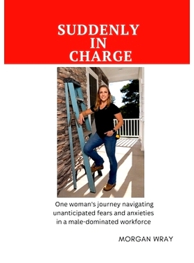 预订 Suddenly In Charge: One woman’s journey navigating unanticipated fears and anxieties in a male-dominated workforce