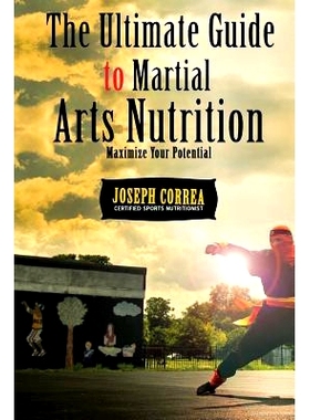 预订 The Ultimate Guide to Martial Arts Nutrition: Maximize Your Potential: Maximize Your Potential: 9781500208158