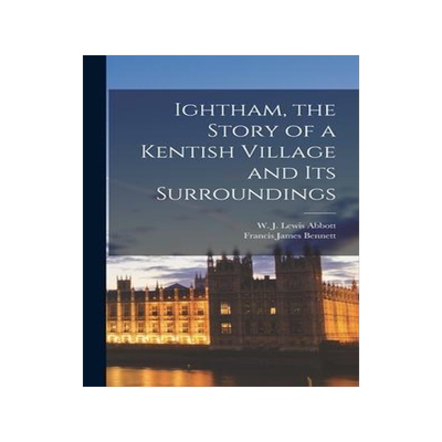 [预订]Ightham, the Story of a Kentish Village and its Surroundings 9781017042269