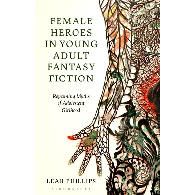 预订 Female Heroes in Young Adult Fantasy Fiction: Reframing Myths of Adolescent Girlhood 青年奇幻小说中的女性英雄: 9781