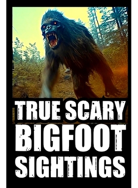 预订 True Scary Bigfoot Sighting Horror Stories: Vol. 3: 9798863328515