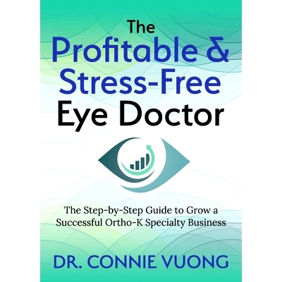 预订 The Profitable & Stress-Free Eye Doctor: The Step-By-Step Guide to Grow a Successful Ortho-K Specialty Business