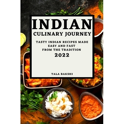 预订 Indian Culinary Journey 2022: Tasty Indian Recipes Made Easy and Fast from the Tradition
