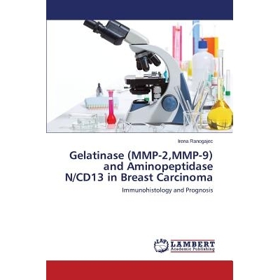 预订 Gelatinase (Mmp-2, Mmp-9) and Aminopeptidase N/Cd13 in Breast Carcinoma: Immunohistology and Prognosis: 97836596239