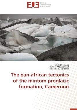 [预订]The pan-african tectonics of the mintom proglacic formation, Cameroon 9783639620474