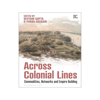 [预订]Across Colonial Lines: Commodities, Networks and Empire Building 9781350327023