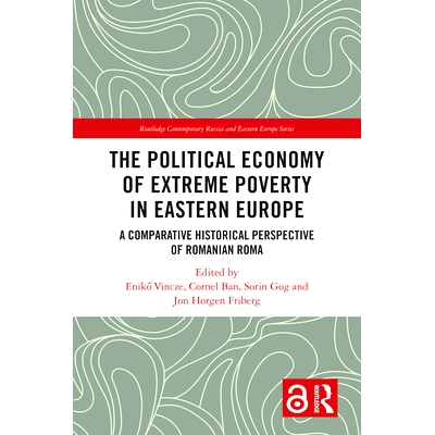 预订 The Political Economy of Extreme Poverty in Eastern Europe: A Comparative Historical Perspective of Romanian Roma