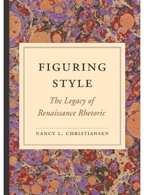 预订 Figuring Style: The Legacy of Renaissance Rhetoric 塑造风格：文艺复兴修辞的遗产: 9781611172409