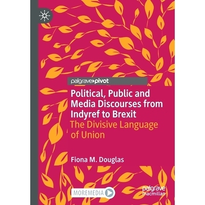 预订 Political, Public and Media Discourses from Indyref to Brexit: The Divisive Language of Union 从独立公投到英国退欧