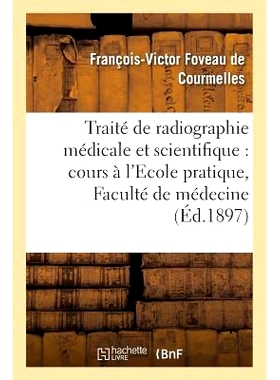 预订 Traité de Radiographie Médicale Et Scientifique, Cours, Ecole Pratique de la Faculté de Médecine 医学和科学放射