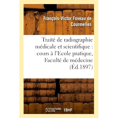 预订 Traité de Radiographie Médicale Et Scientifique, Cours, Ecole Pratique de la Faculté de Médecine 医学和科学放射