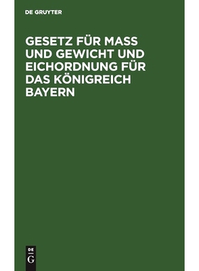 预订 Gesetz für Maß und Gewicht und Eichordnung für das Königreich Bayern: Eine Sammlung der Verordnungen und Bekann