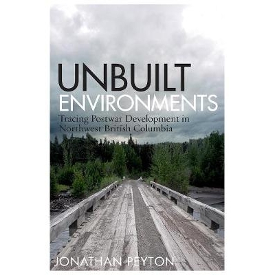 预订 Unbuilt Environments: Tracing Postwar Development in Northwest British Columbia 未建成的环境：追踪不列颠 哥伦比亚西