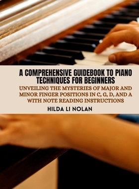 预订 A Comprehensive Guidebook to Piano Techniques for Beginners: Unveiling the Mysteries of Major and Minor Finger Posi