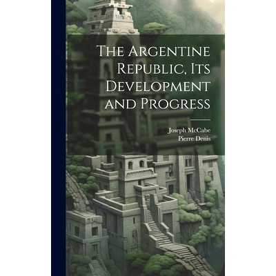 预订 The Argentine Republic, its Development and Progress: 9781020778469