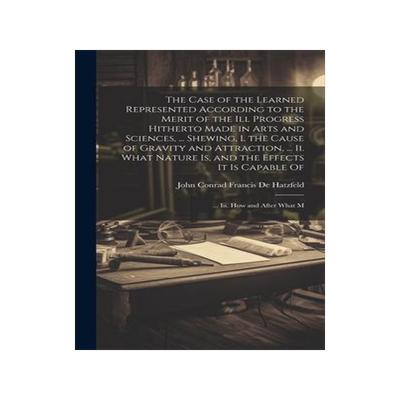 [预订]The Case of the Learned Represented According to the Merit of the Ill Progress Hitherto Made in Arts 9781020654473