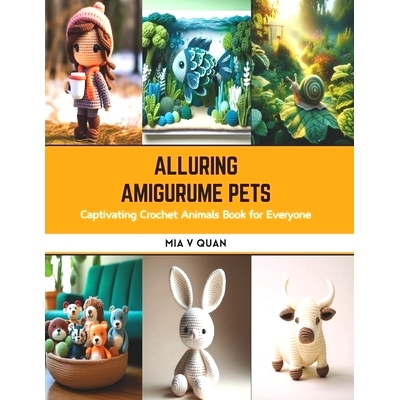 预订 Alluring Amigurume Pets: Captivating Crochet Animals Book for Everyone: 9798875774263