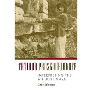 预订 Tatiana Proskouriakoff: Interpreting the Ancient Maya: 9780806134451