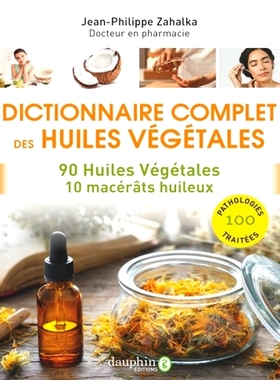 预订 Dictionnaire complet des huiles végétales : 90 huiles végétales, 10 macérâts huileux : 100 pathologies trait