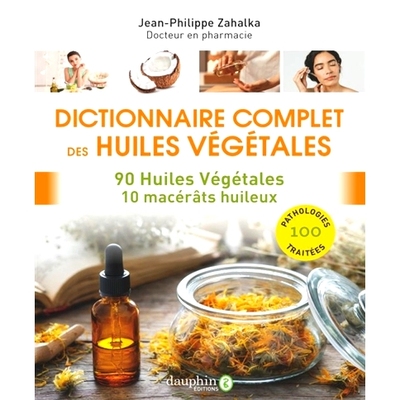 预订 Dictionnaire complet des huiles végétales : 90 huiles végétales, 10 macérâts huileux : 100 pathologies trait