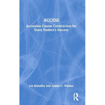 预订 ACCESS: Accessible Course Construction for Every Student’s Success 适合学生成功的无障碍课程建设: 9781032779355