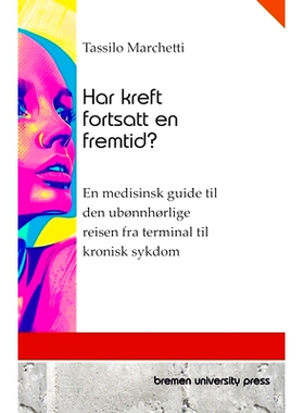 预订 Har kreft fortsatt en fremtid?: En medisinsk guide til den ubønnhørlige reisen fra terminal til kronisk sykdom: 9