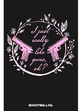 预订 I Just Really Like Guns OK? Shooting Log: Shooting Logbook: Target, Handloading Logbook, Range Shooting Book Includ