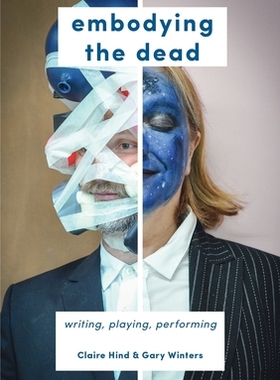 【预订】Embodying the Dead: Writing, Playing, Performing