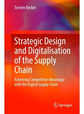 预订 Strategic Design and Digitalisation of the Supply Chain: Achieving Competitive Advantage with the Digital Supply Ch
