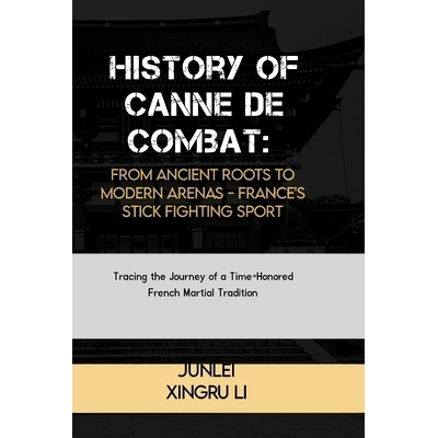 预订 History of Canne de Combat: From Ancient Roots to Modern Arenas - France’s Stick Fighting Sport: Tracing the Journ