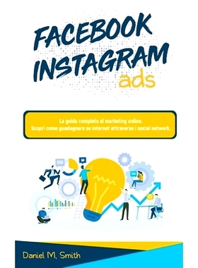 预订 Facebook Instagram Ads: La guida completa al marketing online. Scopri come guadagnare su internet attraverso i soci