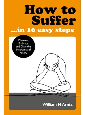 预订 How to Suffer ... in 10 Easy Steps: Discover, Embrace and Own the Mechanics of Misery: 9781786782748