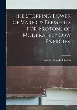 [预订]The Stopping Power of Various Elements for Protons of Moderately Low Energies. 9781014053886