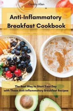 [预订]Anti-Inflammatory Breakfast Cookbook: The Best Way to Start Your Day with These Anti-Inflammatory Br 9781801903585