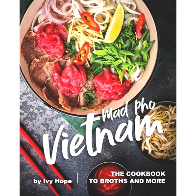 预订 Mad Pho Vietnam: The Cookbook to Broths and More: 9798654997326
